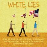 White Lies Critical Race Theory and Racism as a Problem of not Being White, Rejecting Responsibility for the State of Race Relations, and Seldom Admitting White Privilege