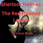 Sherlock Holmes: The Red Headed League, Conan Doyle