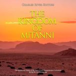 The Kingdom of Mitanni: The Mysterious History of the Short-Lived Mesopotamian Civilization during the Late Bronze Age, Charles River Editors