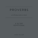 Proverbs: A Strong Man Is Wise A 30-Day Devotional, Vince Miller