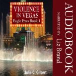 Eagle Eyes Book 1: Violence in Vegas A Fast-Paced Mystery Novella Featuring a Female FBI Agent, Julie C. Gilbert