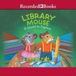 Library Mouse A World to Explore, Daniel Kirk