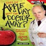 Does an Apple a Day Keep the Doctor Away? And Other Questions about Your Health and Body, Sandy Donovan
