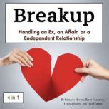 Breakup Handling an Ex, an Affair, or a Codependent Relationship, Elsa Harbor
