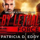 By Lethal Force A Former Military Protector Romance, Patricia D. Eddy