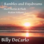 Rambles and Daydreams Short Stories & Flash Fiction Volume 1, Billy DeCarlo