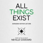All Things Exist Expanded Edition Lecture, Neville Goddard