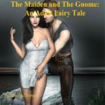 The Maiden and The Gnome:  An Adult Fairy Tale, Sheila Dronan