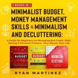 Minimalist Budget, Money Management Skills and Minimalism & Decluttering: 3 Books in 1, Ryan Martinez