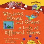 Windows, Rings, and Grapes  a Look at Different Shapes, Brian P. Cleary