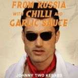 From Russia With Chilli And Garlic Sauce, Johnny Two Kebabs