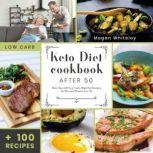 Keto Diet Cookbook After 50 More than 100 Low-Carb High-Fat Recipes for Men and Women Over 50