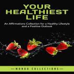 Your Healthiest Life: An Affirmations Collection for a Healthy Lifestyle and a Positive Outlook, Mondo Collections