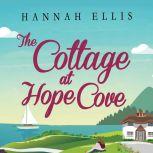 The Cottage at Hope Cove A wonderfully uplifting holiday romance, Hannah Ellis