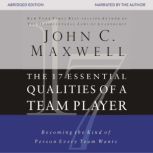 The 17 Essential Qualities of a Team Player Becoming the Kind of Person Every Team Wants, John C. Maxwell