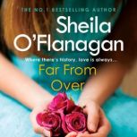 Far From Over A refreshing romance novel of humour and warmth, Sheila O'Flanagan