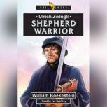 Ulrich Zwingli: Shepherd Warrior, William Boekestein