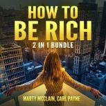 How To Be Rich Bundle: 2 in 1 Bundle, How Finance Works and Wealth Building Secrets, Marty McClain and Carl Payne