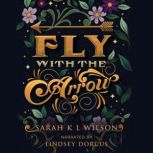 Fly with the Arrow, Sarah K. L. Wilson