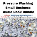 Pressure Washing Small Business Audio Book Bundle Includes: SMART Goal Setting Mastery & YouTube Channel Marketing Mastery Entrepreneur, Brian Mahoney