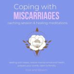 Coping with miscarriages coaching session & healing meditations Grief Hope Love Support dealing with losses, restore mental emotional health, prepare your womb, open to fertility, LoveAndBloom
