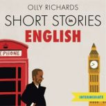 Short Stories in English  for Intermediate Learners Read for pleasure at your level, expand your vocabulary and learn English the fun way!, Olly Richards