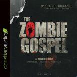 The Zombie Gospel The Walking Dead and What it Means to Be Human, Danielle Strickland