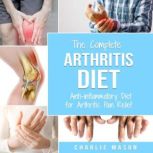 Arthritis Diet: Anti-inflammatory Diet for Arthritis Pain Relief : Arthritis Arthritis Books Arthritis Diet Book Reversed Pain Relief Diet Plan Treatment, Charlie Mason