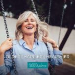 Older Happier Healthier How to Look & Feel Younger Than Your Age Naturally