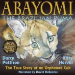Abayomi, the Brazilian Puma The True Story of an Orphaned Cub, Darcy Pattison