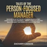 Tales of the Person-Focused Manager Discover an Out-of-The-Box Approach to Management. Learn to Lead with Confidence, Improve Your Communication Skills, Organise Your Workplace & Inspire Your Team.