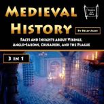 Medieval History Facts and Insights about Vikings, Anglo-Saxons, Crusaders, and the Plague (3 in 1), Kelly Mass