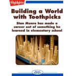 Building a World with Toothpicks Stan Munro Has Made a Career Out of Something He Learned in Elementary School, Linda Haas Manley