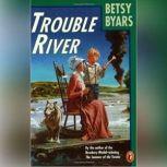Trouble River, Betsy Byars
