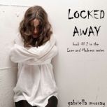 Locked Away (Book #2 in the Love and Madness series) Digitally narrated using a synthesized voice