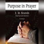 Purpose in Prayer, E.M. Bounds