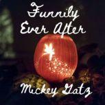 Funnily Ever After A Short Satirical Crossover of Cinderella, Snow White, Rapunzel and Sleeping Beauty, Mickey Gatz