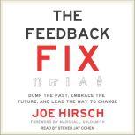 The Feedback Fix Dump the Past, Embrace the Future, and Lead the Way to Change, Joe Hirsch