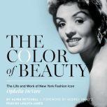 The Color of Beauty The Life and Work of New York Fashion Icon Ophelia DeVore