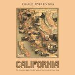 California: The History and Legacy of the Land Before and After It Joined the United States, Charles River Editors