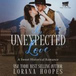 An Unexpected Love A Sweet Historical Romance, Lorana Hoopes