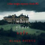 When You're Safe (A Finn Wright FBI MysteryBook Two) Digitally narrated using a synthesized voice, Blake Pierce