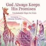 God Always Keeps His Promises Unshakable Hope for Kids, Max Lucado