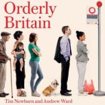 Orderly Britain How Britain has resolved everyday problems, from dog fouling to double parking, Tim Newburn