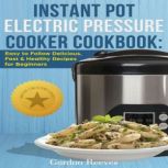 Instant Pot Electric Pressure Cooker Cookbook, Gordon Reeves
