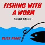 Fishing with a Worm (Special Edition), Bliss Perry