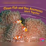 Clown Fish and Sea Anemones Work Together
