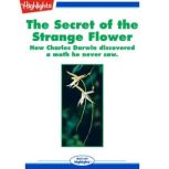 The Secret of the Strange Flower How Charles Darwin discovered a moth he never saw., Linda Herman