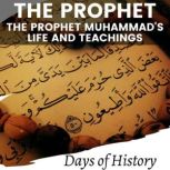 The Prophet The Prophet Muhammed´s Life and Teachings, Days of history