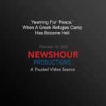 Yearning For Peace,' When A Greek Refugee Camp Has Become Hell, PBS NewsHour